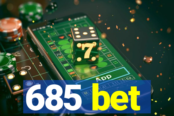 685 bet